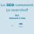 Le SEO, comment ça marche?